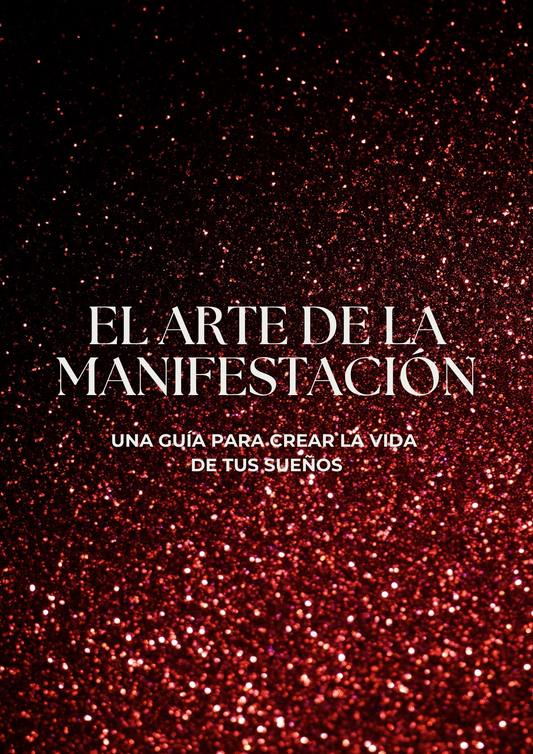 El arte de la manifestación-Una guía para crear la vida  de tus sueños